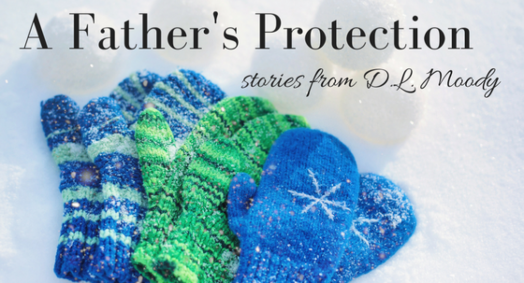A Father’s Protection – stories from D.L. Moody